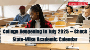 College Reopening in July 2025 – Check State-Wise Academic Calendar