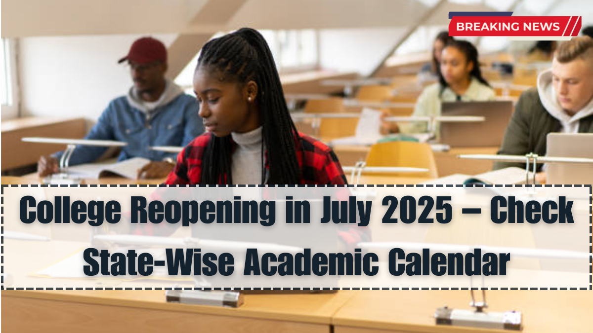 College Reopening in July 2025 – Check State-Wise Academic Calendar