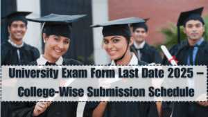 University Exam Form Last Date 2025 – College-Wise Submission Schedule