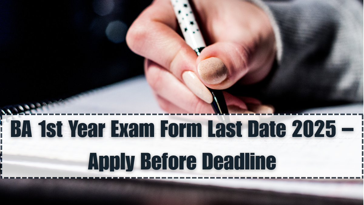 BA 1st Year Exam Form Last Date 2025 – Apply Before Deadline