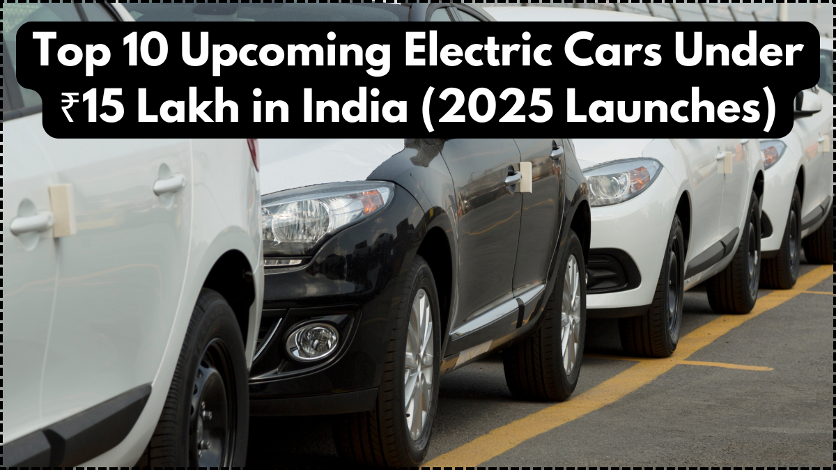 Top 10 Upcoming Electric Cars Under ₹15 Lakh in India (2025 Launches)