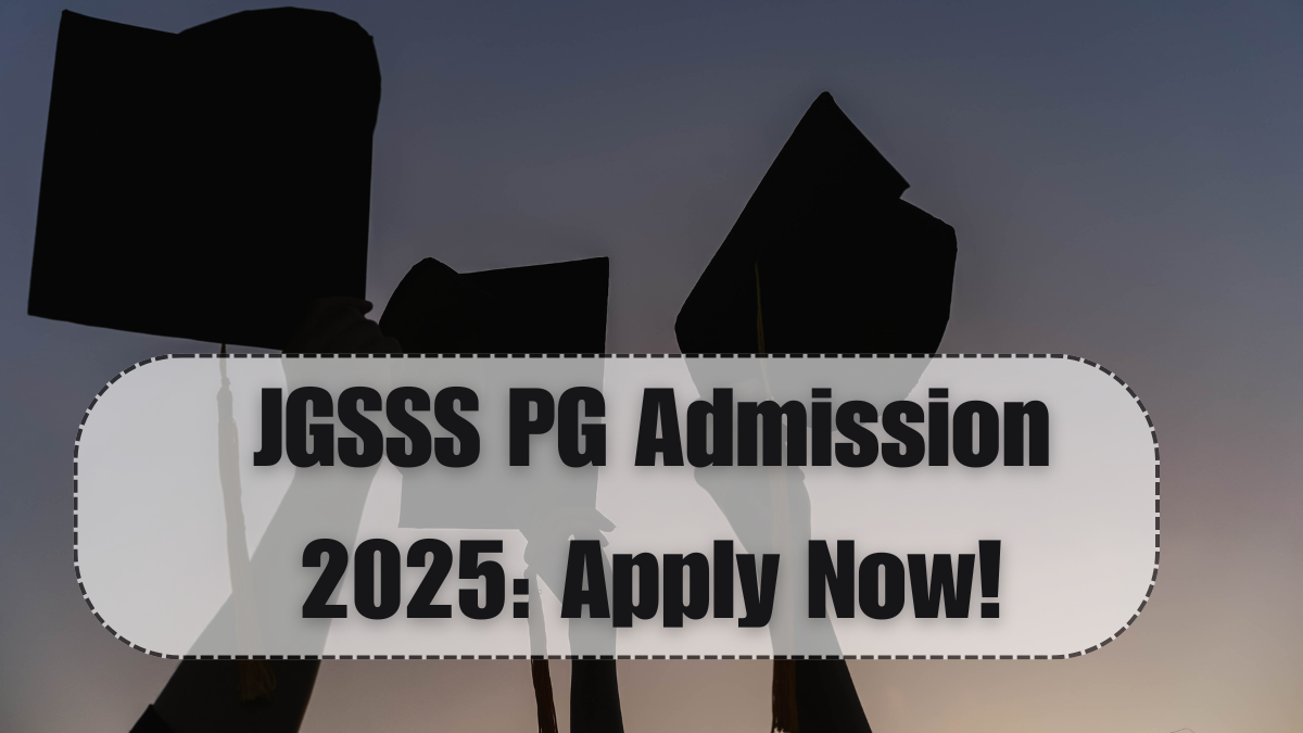 JGSSS PG Admission 2025: Apply for MA/MSc/MCom Now!