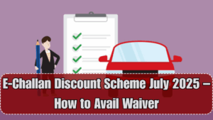 E-Challan Discount Scheme July 2025 – How to Avail Waiver