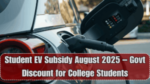 Student EV Subsidy August 2025 – Govt Discount for College Students