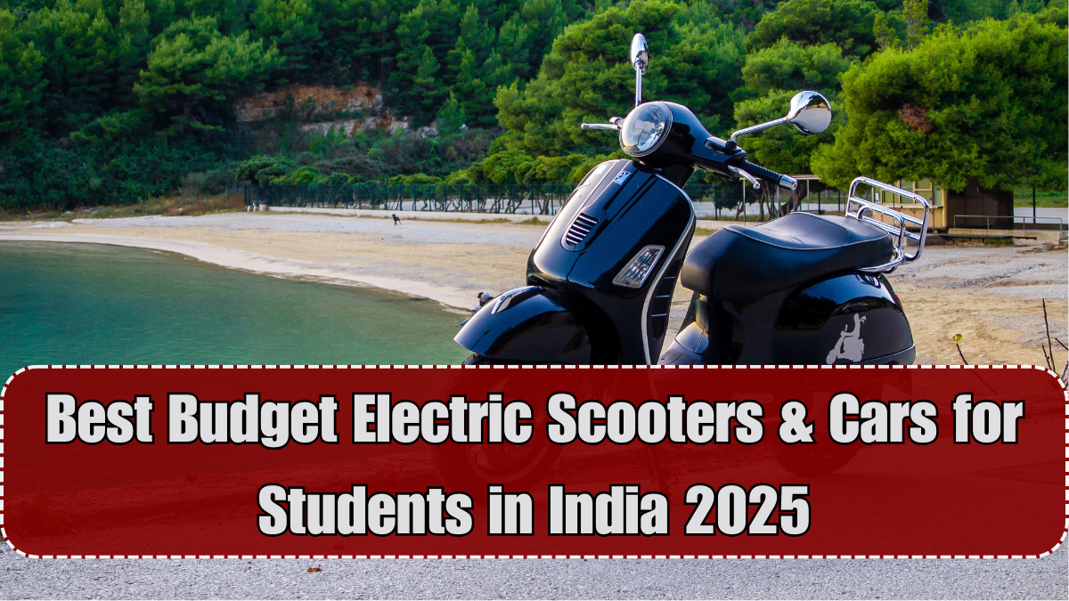 Best Budget Electric Scooters & Cars for Students in India 2025