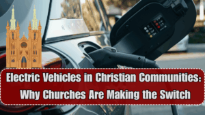 Electric Vehicles in Christian Communities 2025: Why Churches Are Making the Switch