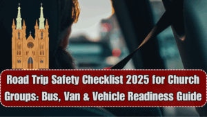 Road Trip Safety Checklist 2025 for Church Groups: Bus, Van & Vehicle Readiness Guide