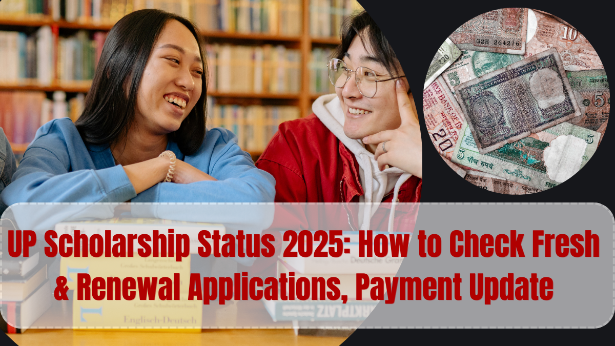 UP Scholarship Status 2025: How to Check Fresh & Renewal Applications, Payment Update