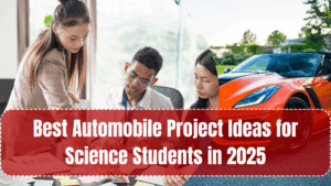 Best Automobile Project Ideas for Science Students in 2025