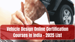 Vehicle Design Online Certification Courses in India – 2025 List