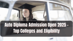 Auto Diploma Admission Open 2025 – Top Colleges and Eligibility