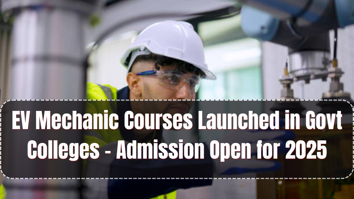 EV Mechanic Courses Launched in Govt Colleges – Admission Open for 2025