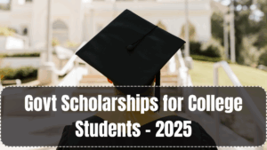 Govt Scholarships for College Students – 2025