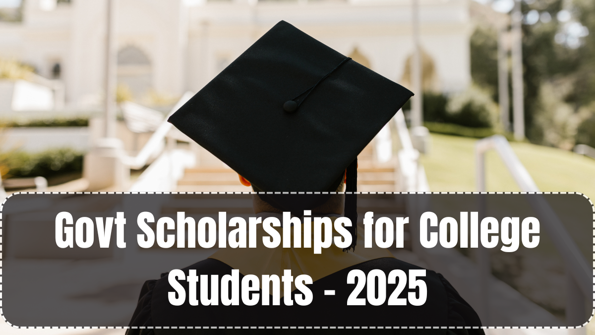 Govt Scholarships for College Students – 2025