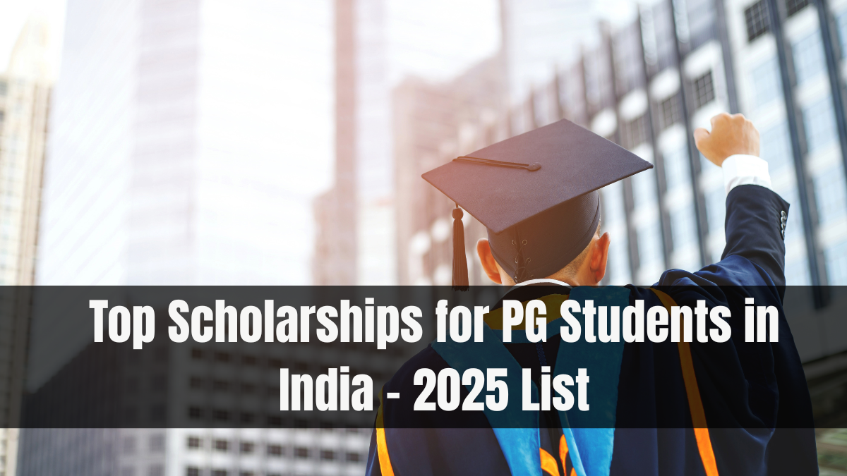 Top Scholarships for PG Students in India – 2025 List