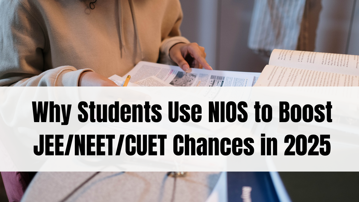 Why Students Use NIOS to Boost JEE/NEET/CUET Chances in 2025