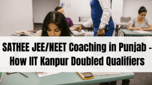 SATHEE JEE/NEET Coaching in Punjab – How IIT Kanpur Doubled Qualifiers