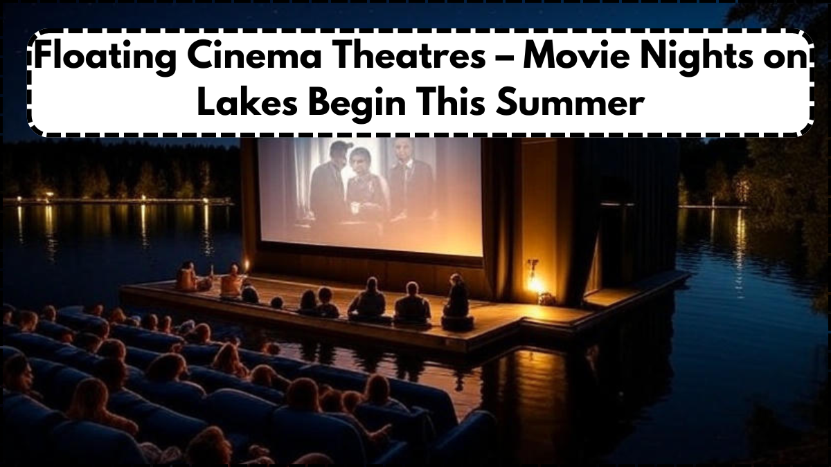 Floating Cinema Theatres – Movie Nights on Lakes Begin This Summer