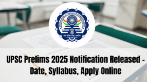 UPSC Prelims 2025 Notification Released – Date, Syllabus, Apply Online