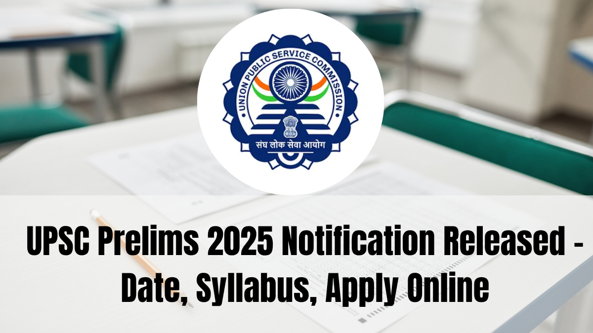 UPSC Prelims 2025 Notification Released – Date, Syllabus, Apply Online