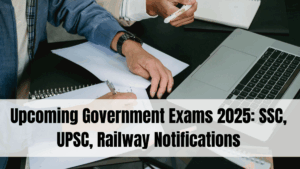 Upcoming Government Exams 2025: SSC, UPSC, Railway Notifications