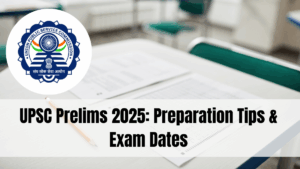 UPSC Prelims 2025: Preparation Tips & Exam Dates