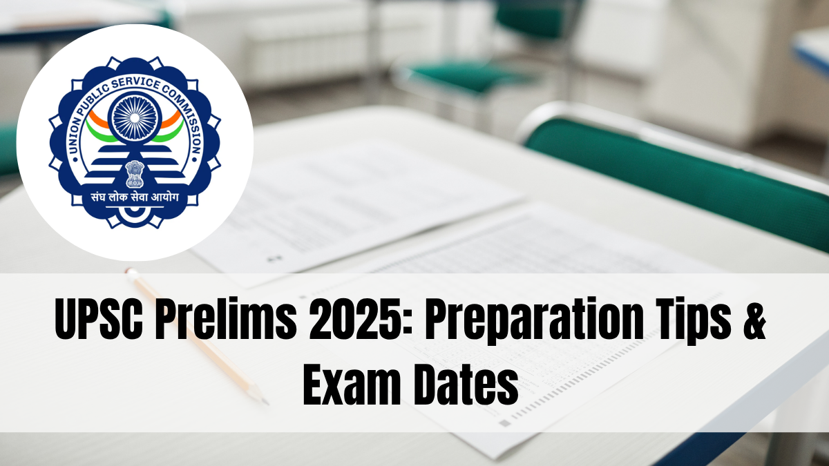 UPSC Prelims 2025: Preparation Tips & Exam Dates