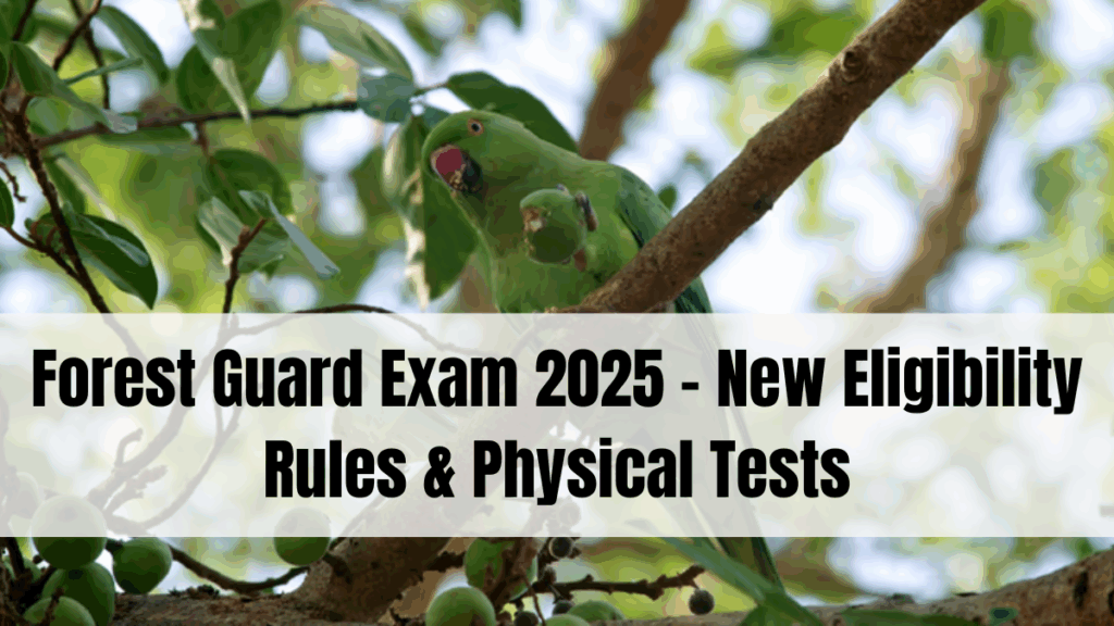 Forest Guard Exam 2025 – New Eligibility Rules & Physical Tests