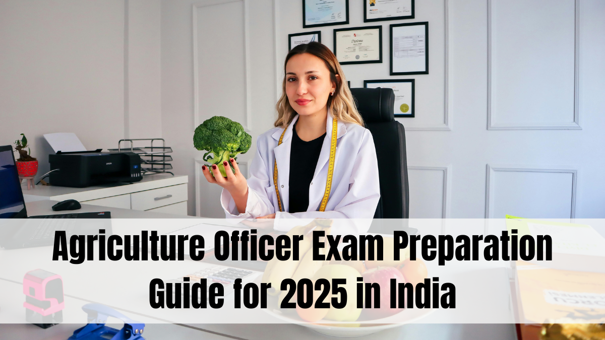 Agriculture Officer Exam Preparation Guide for 2025 in India