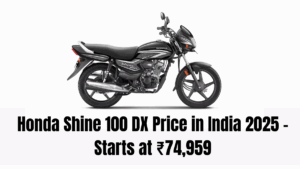 Honda Shine 100 DX Price in India 2025 – Starts at ₹74,959