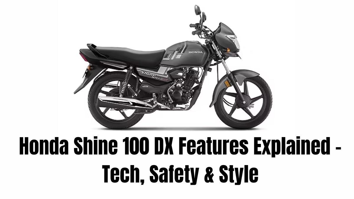 Honda Shine 100 DX Features Explained – Tech, Safety & Style