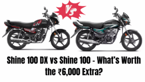 Shine 100 DX vs Shine 100 – What’s Worth the ₹6,000 Extra?