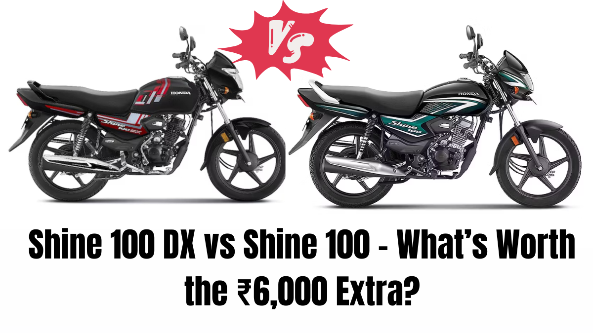 Shine 100 DX vs Shine 100 – What’s Worth the ₹6,000 Extra?
