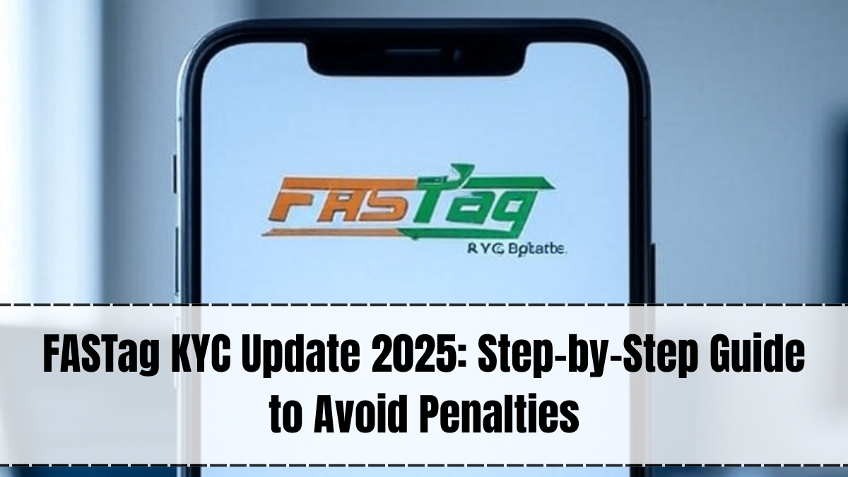 FASTag KYC Update 2025 – Online Process, Documents & Penalty Avoidance