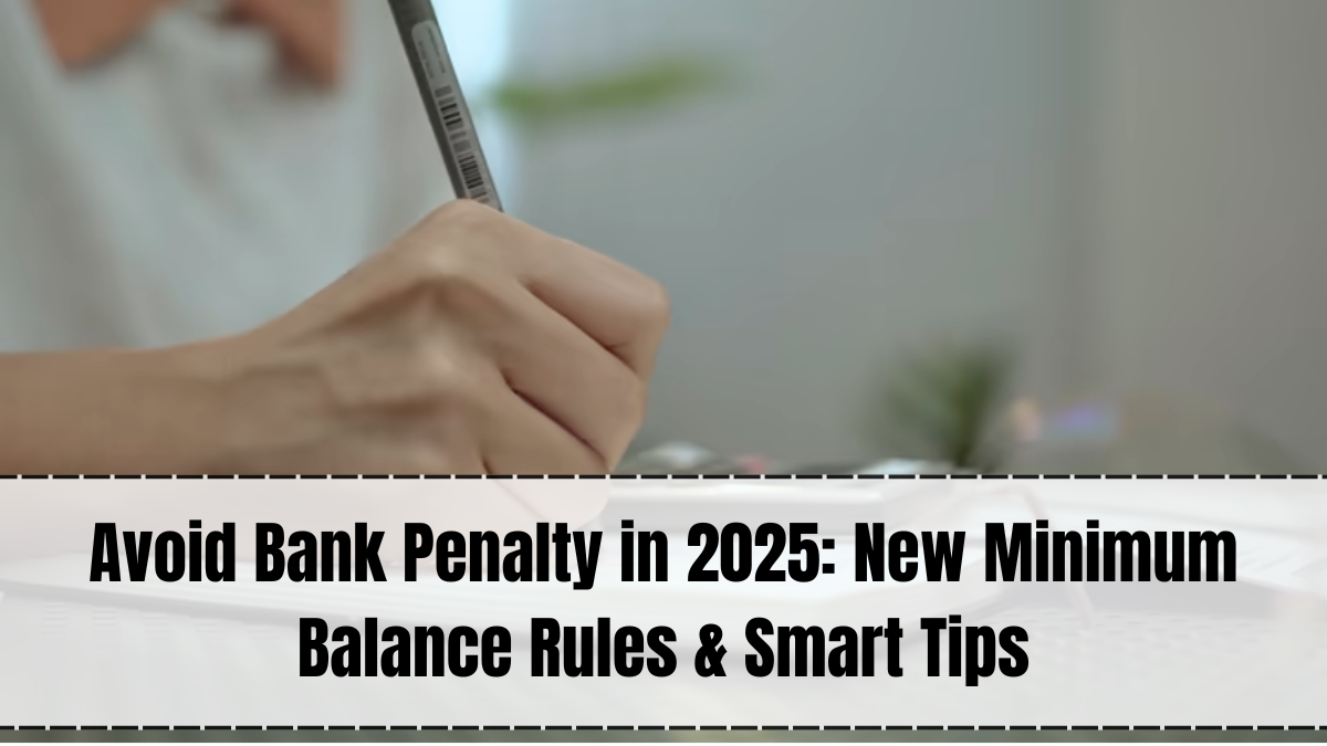 Avoid Bank Penalty 2025 – Minimum Balance Rules & Smart Tips