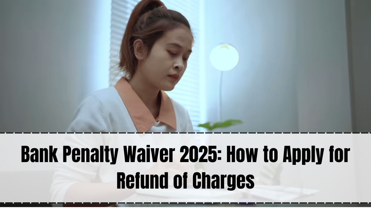 Bank Penalty Waiver Tips 2025 – How to Get Charges Removed
