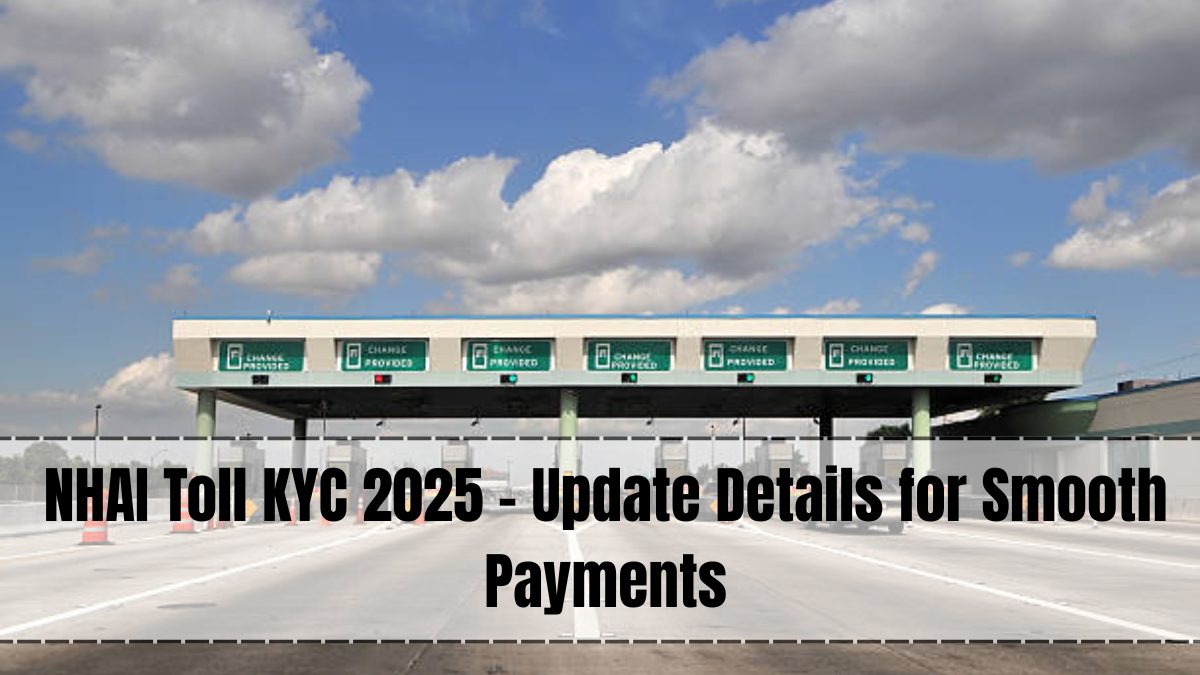 NHAI Toll KYC 2025 – New Rules, Online Update & Deadline