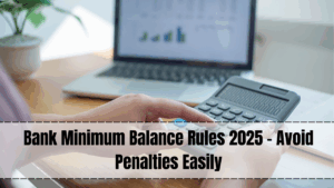 Bank Minimum Balance Rules 2025 – Latest Requirements for All Accounts