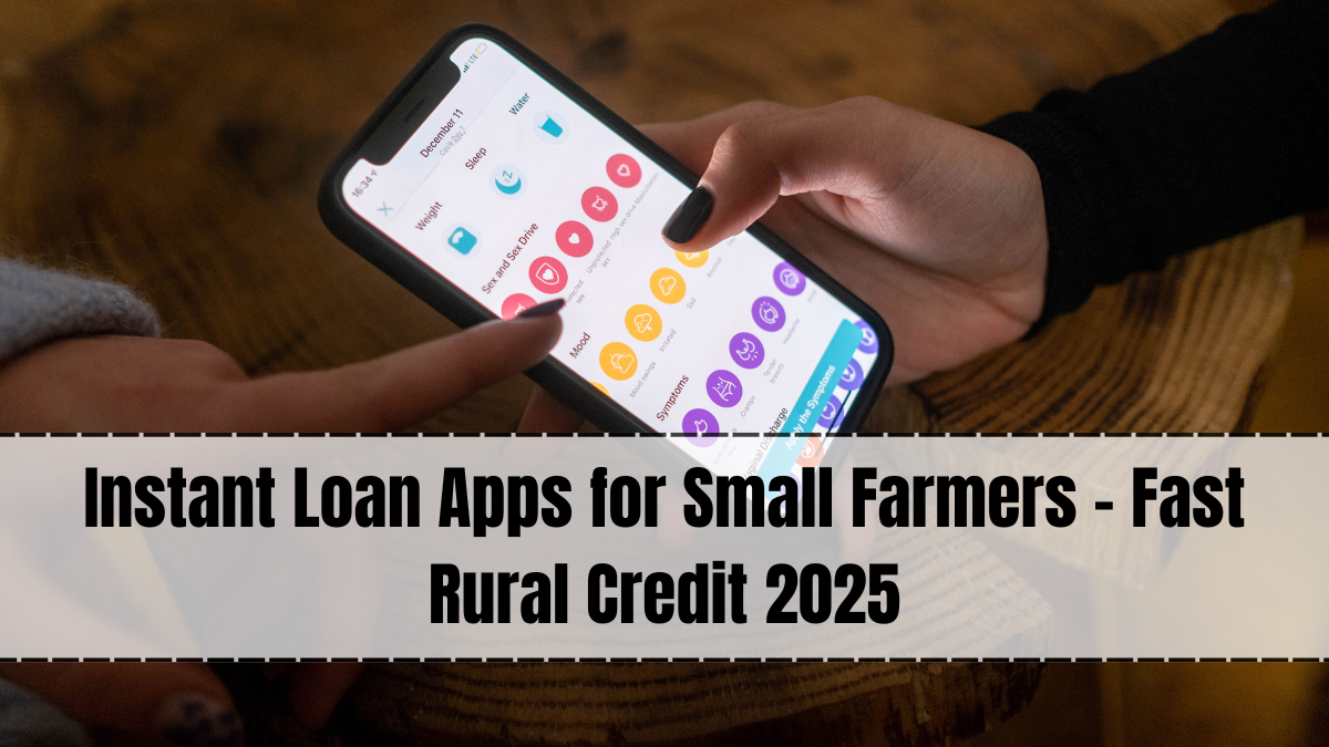 Instant Loan Apps for Small Farmers – Fast Rural Credit 2025