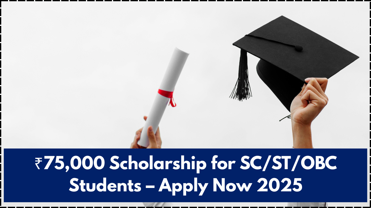 ₹75,000 Scholarship for SC/ST/OBC Students – Apply Now 2025