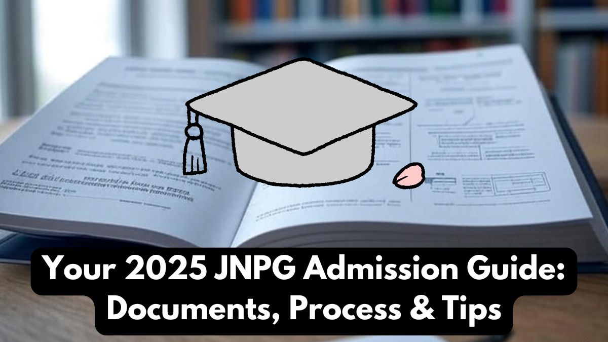 Your 2025 JNPG Admission Guide: Documents, Process & Tips