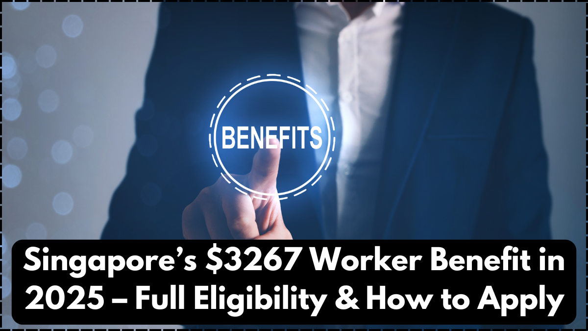 Singapore’s $3267 Worker Benefit in 2025 – Full Eligibility & How to Apply