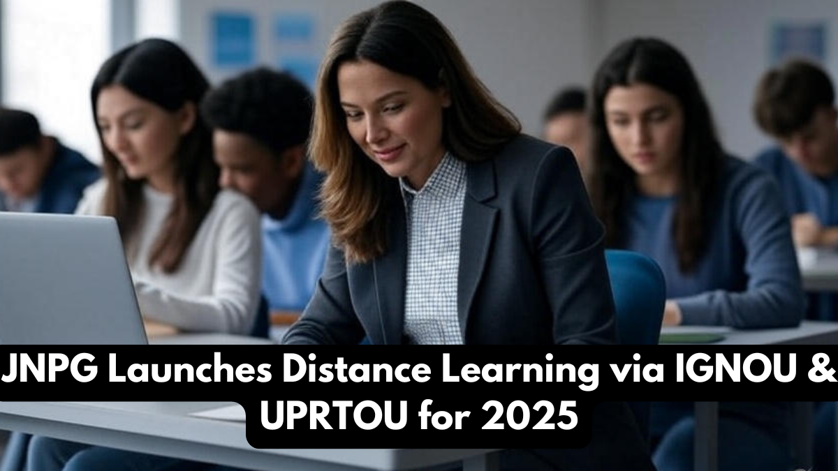 JNPG Launches Distance Learning via IGNOU & UPRTOU for 2025