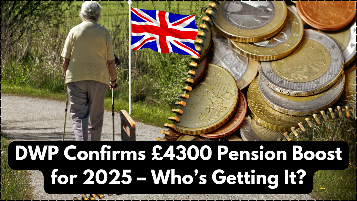DWP Confirms £4300 Pension Boost for 2025 – Who’s Getting It?