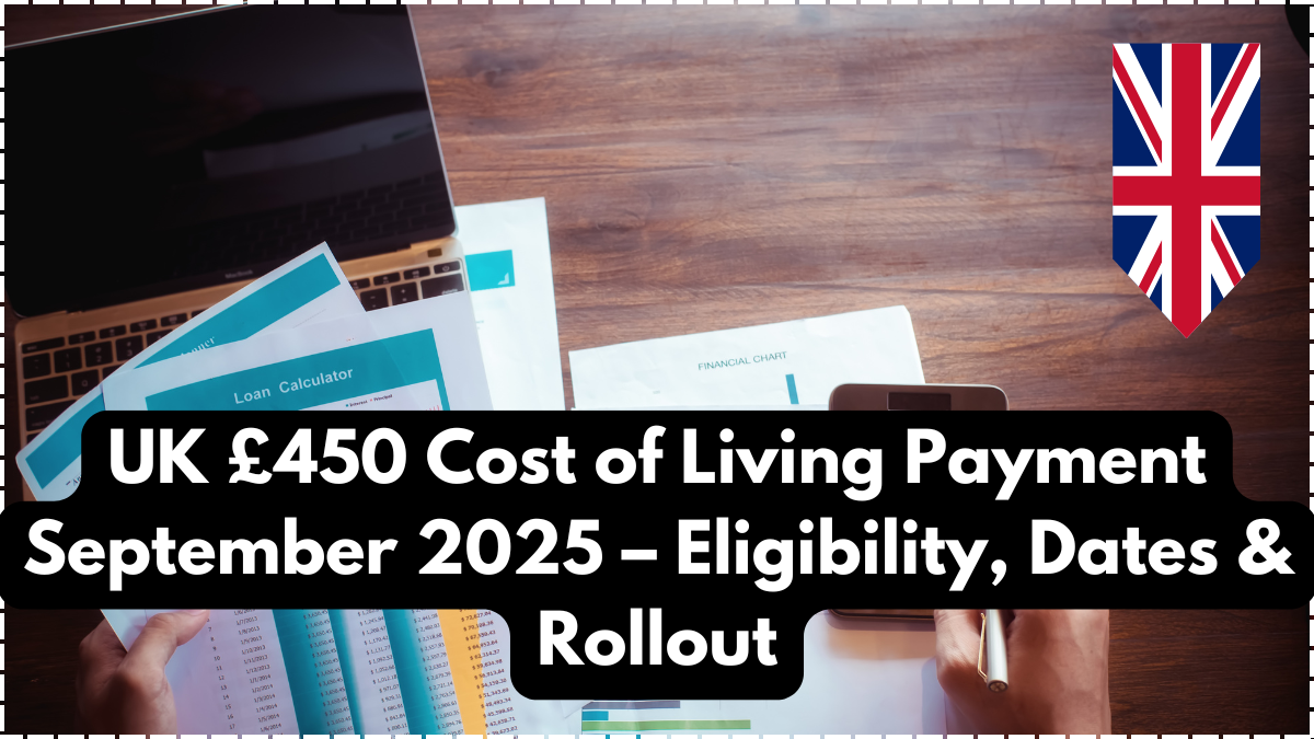 UK £450 Cost of Living Payment September 2025 – Eligibility, Dates & Rollout