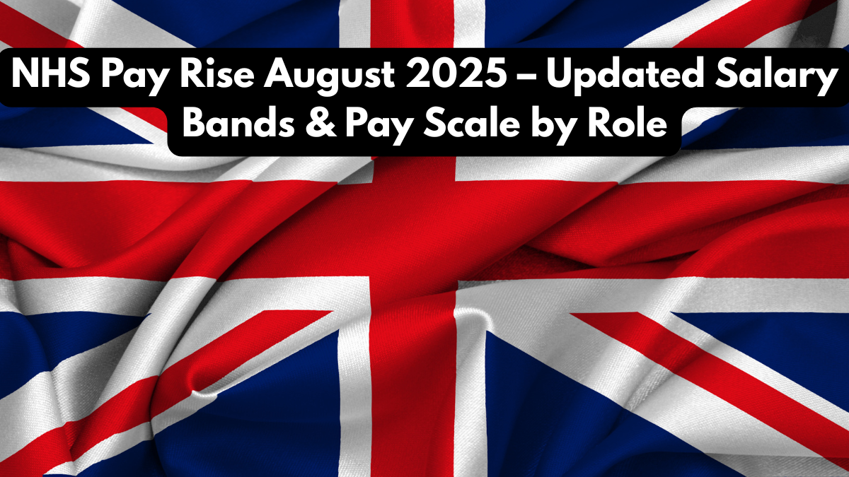 NHS Pay Rise September 2025 – Updated Salary Bands & Pay Scale by Role