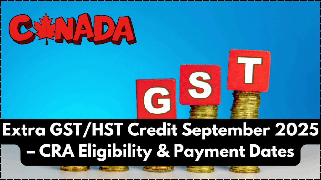 Extra GST/HST Credit September 2025 – CRA Eligibility & Payment Dates