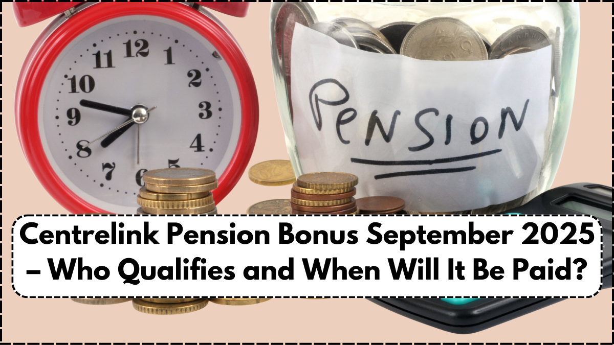 Centrelink Pension Bonus September 2025 – Who Qualifies and When Will It Be Paid?