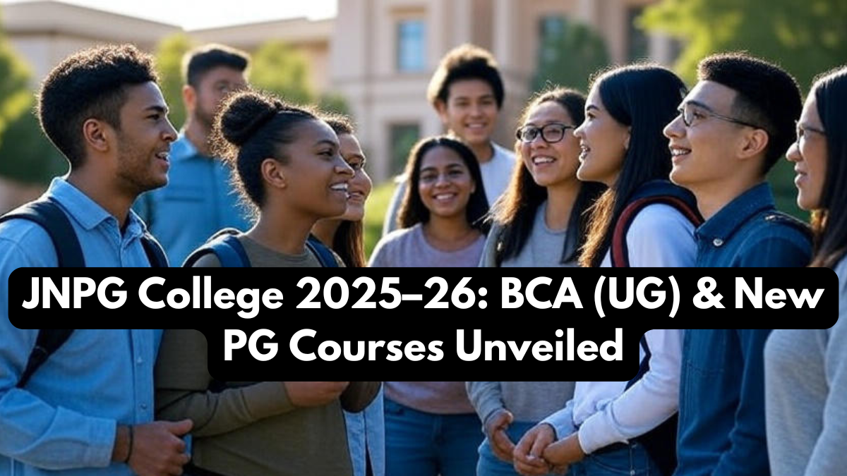 JNPG College 2025–26: BCA (UG) & New PG Courses Unveiled