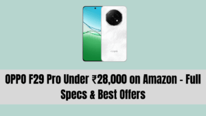 OPPO F29 Pro Under ₹28,000 on Amazon – Full Specs & Best Offers